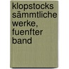 Klopstocks Sämmtliche Werke, fuenfter Band door Friedrich Gottlieb Klopstock