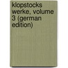 Klopstocks Werke, Volume 3 (German Edition) door Gottlieb Klopstock Friedrich