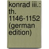 Konrad Iii.: Th. 1146-1152 (German Edition) door Bernhardi Wilhelm