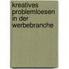 Kreatives Problemloesen in Der Werbebranche door Stephanie Benedikt-Jansen