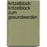 Kritzelblock: Kritzelblock zum Gesundwerden door Antje Haubner