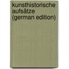 Kunsthistorische Aufsätze (German Edition) door Gottfried Dehio Georg