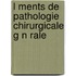 L Ments de Pathologie Chirurgicale G N Rale