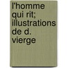 L'Homme Qui Rit; Illustrations de D. Vierge door Victor Marie Hugo