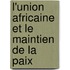 L'union Africaine Et Le Maintien De La Paix
