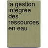 La Gestion Intégrée des Ressources en Eau door Dominique Perry 1 Tchantchouang