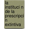 La Instituci N de La Prescripci N Extintiva by Olivia Virgen Figueredo Paneque