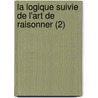 La Logique Suivie de L'Art de Raisonner (2) by Etienne Bonnot de Condillac