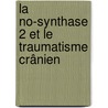 La No-synthase 2 Et Le Traumatisme Crânien by Gaëlle Louin