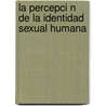 La Percepci N de La Identidad Sexual Humana door Ramiro Alonso Pando