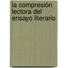 La compresión lectora del ensayo literario door Margarita Del Carmen LabríN. Espinoza