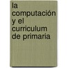 La computación y el curriculum de primaria door Adolfo López Suárez