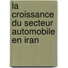 La croissance du secteur automobile en Iran door Parastoo Mohammadi