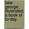 Lake George; Illustrated. a Book of To-Day. door Roy Seneca Stoddard