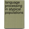 Language Processing in Atypical Populations door Vivien C. Tartter