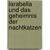 Larabella und das Geheimnis der Nachtkatzen by Patricia Schröder