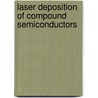 Laser Deposition of Compound Semiconductors by Pijush Bhattacharya