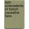 Latin Antecedents of French Causative Faire by Jeffrey T. Chamberlain