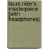 Laura Rider's Masterpiece [With Headphones]
