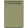 Le Vicomte de B Ziers (1); Roman Historique door Fr D. Ric Souli