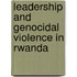 Leadership and Genocidal Violence in Rwanda