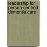 Leadership for Person-centred Dementia Care by Buz Loveday