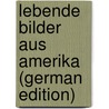 Lebende Bilder Aus Amerika (German Edition) door Griesinger Theodor