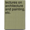 Lectures on Architecture and Painting, etc. door Lld John Ruskin