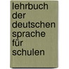 Lehrbuch der deutschen Sprache für Schulen door Sanders Daniel