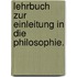 Lehrbuch zur Einleitung in die Philosophie.
