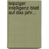 Leipziger Intelligenz-blatt Auf Das Jahr... by Unknown