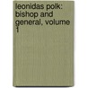 Leonidas Polk: Bishop and General, Volume 1 door William Mecklenburg Polk