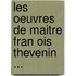 Les Oeuvres De Maitre Fran Ois Thevenin ...