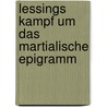 Lessings Kampf Um Das Martialische Epigramm by Swetlana Krieger