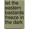 Let the Eastern Bastards Freeze in the Dark door Mary Janigan