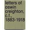 Letters of Oswin Creighton, C.F., 1883-1918 by Oswin Creighton