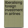 Liberalising Foreign Investment in Airlines door Sylvain Gloux