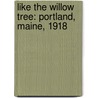 Like the Willow Tree: Portland, Maine, 1918 by Lois Lowry