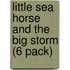 Little Sea Horse and the Big Storm (6 Pack)