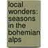 Local Wonders: Seasons in the Bohemian Alps