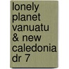 Lonely Planet  Vanuatu & New Caledonia Dr 7 by Jayne D'Arcy