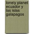 Lonely Planet Ecuador y las Islas Galapagos