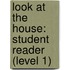 Look at the House: Student Reader (Level 1)