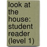 Look at the House: Student Reader (Level 1) door Authors Various
