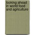 Looking Ahead in World Food and Agriculture