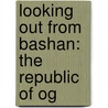 Looking Out from Bashan: The Republic of Og door Mark Reid