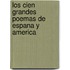 Los Cien Grandes Poemas De Espana Y America