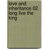 Love and Inheritance 02. Long Live the King door Faye Weldon