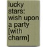 Lucky Stars: Wish Upon a Party [With Charm]