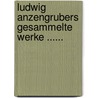 Ludwig Anzengrubers Gesammelte Werke ...... door Ludwig Anzengruber